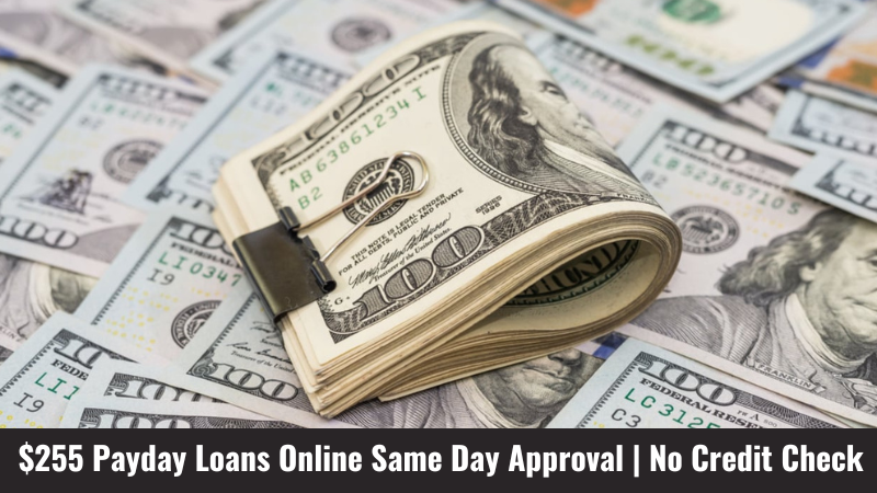 $255 Payday Loans Online Same Day Approval No Credit Check